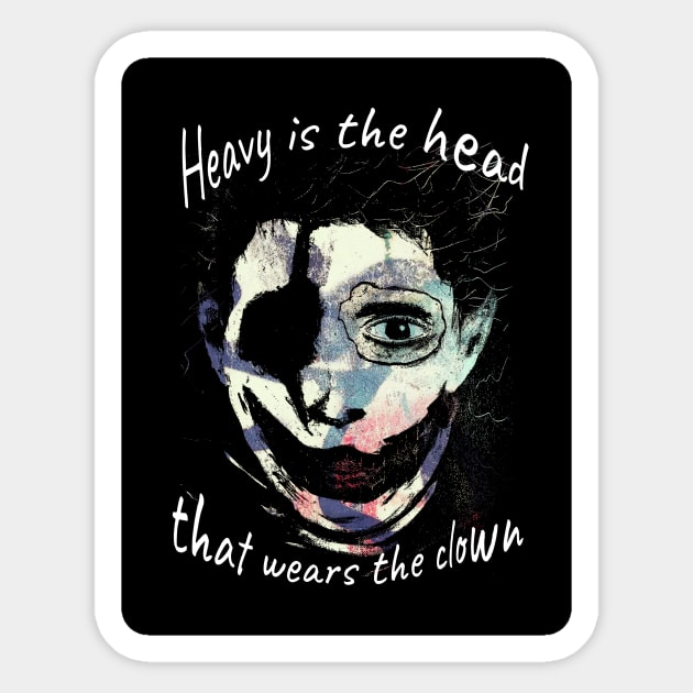 Heavy Is The Head That Wears The Clown Sticker by Je Suis Lamp